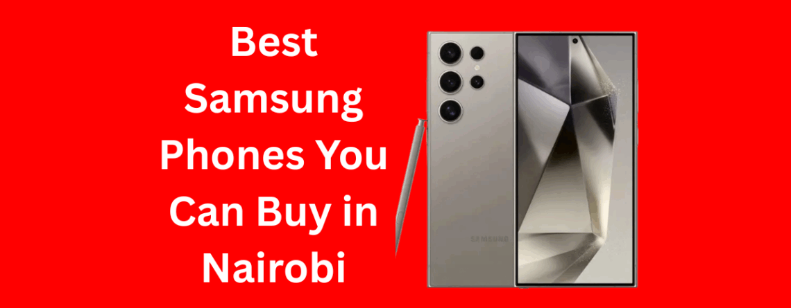 Best Samsung Phones You Can Buy in Nairobi