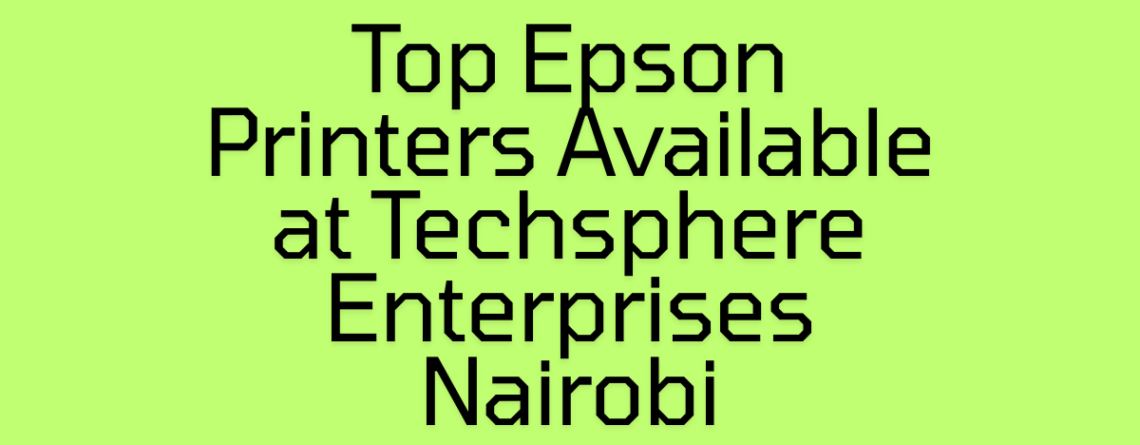 Top Epson Printers Available at Techsphere Enterprises Nairobi (2)